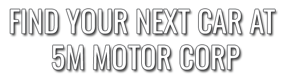 Find your next car at 5m motor corp